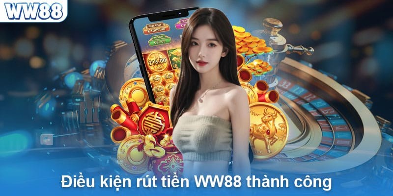 Điều kiện để rút thưởng WW88 thành công