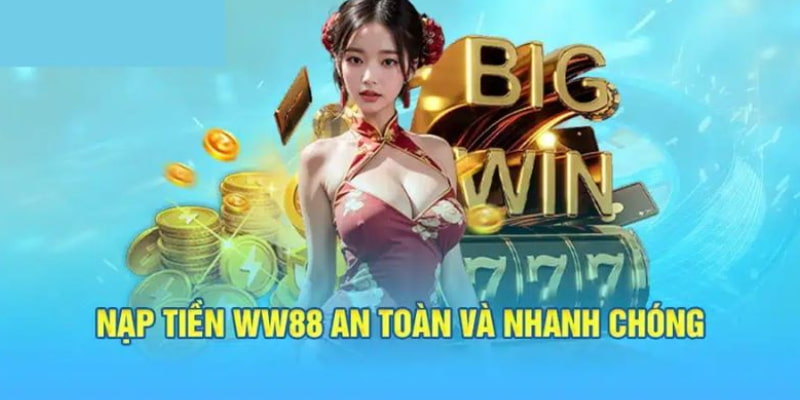 Hướng dẫn nạp tiền vào WW88 để làm vốn chơi game soi kèo