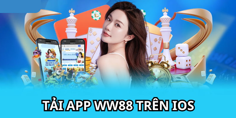 Tải app WW88 về điện thoại iOS để chơi game thoải mái